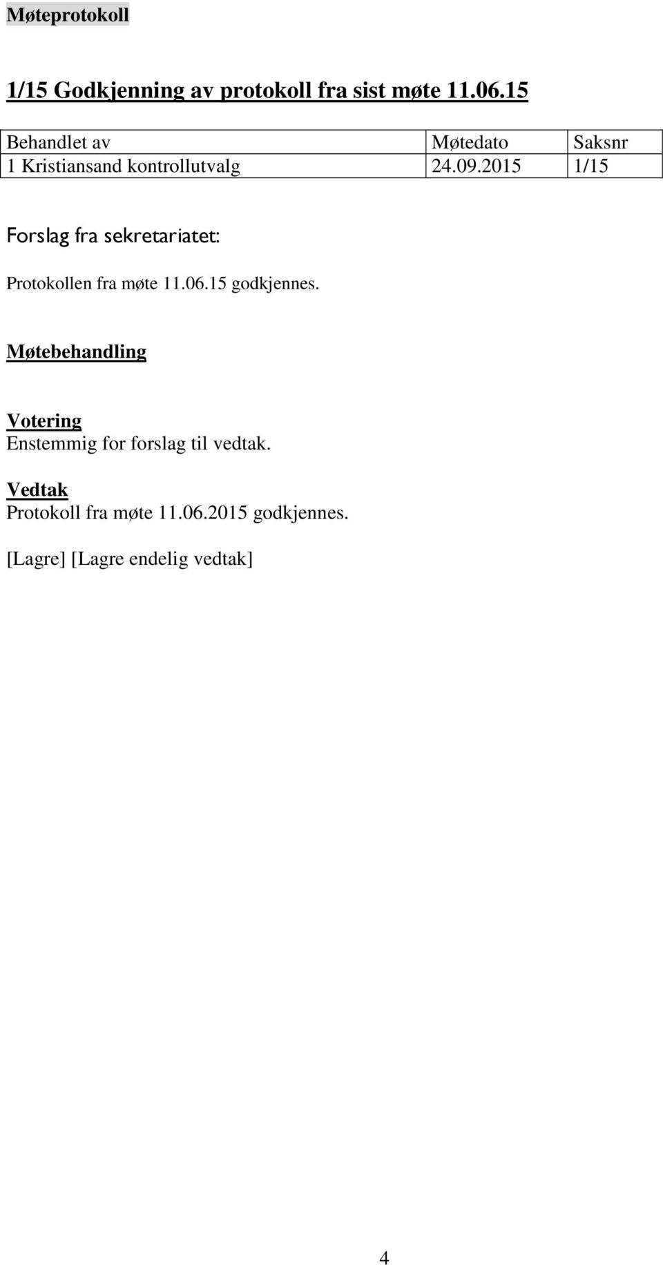 2015 1/15 Protokollen fra møte 11.06.15 godkjennes.