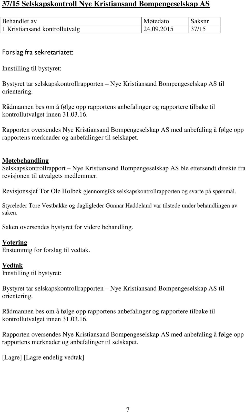 Rådmannen bes om å følge opp rapportens anbefalinger og rapportere tilbake til kontrollutvalget innen 31.03.16.