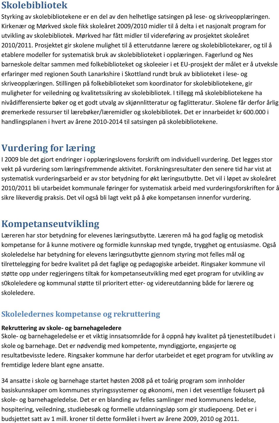 Mørkved har fått midler til videreføring av prosjektet skoleåret 2010/2011.