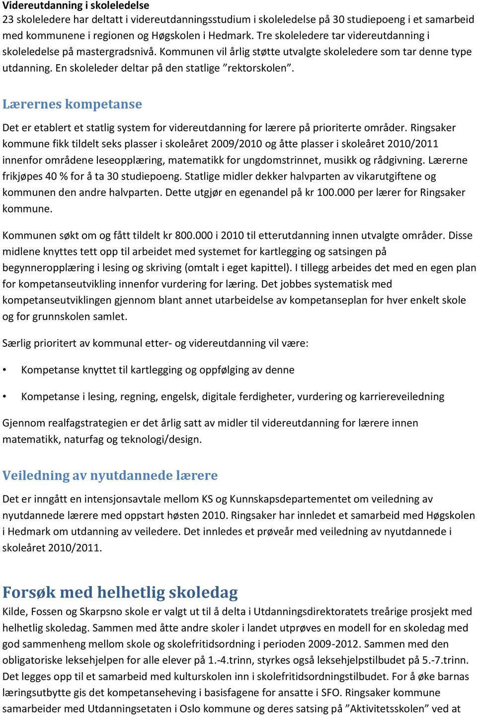 Lærernes kompetanse Det er etablert et statlig system for videreutdanning for lærere på prioriterte områder.