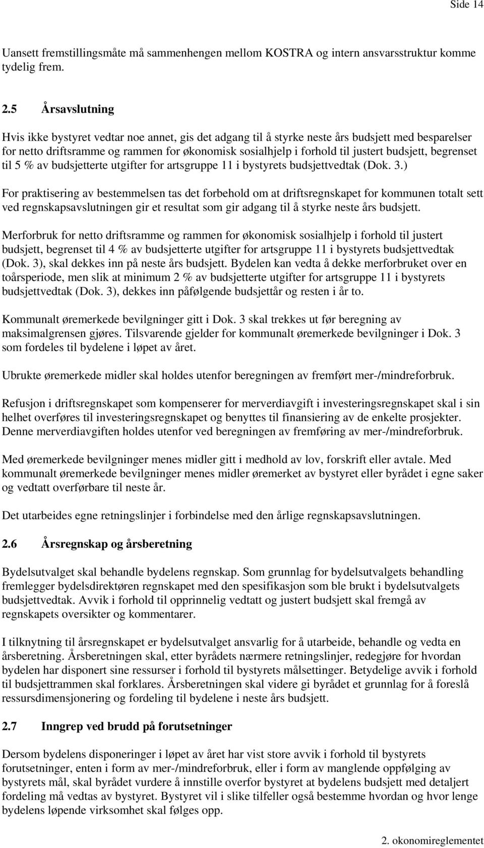 budsjett, begrenset til 5 % av budsjetterte utgifter for artsgruppe 11 i bystyrets budsjettvedtak (Dok. 3.