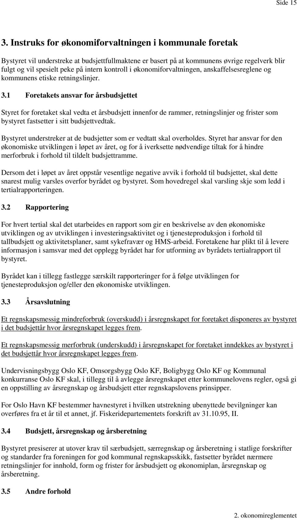 økonomiforvaltningen, anskaffelsesreglene og kommunens etiske retningslinjer. 3.