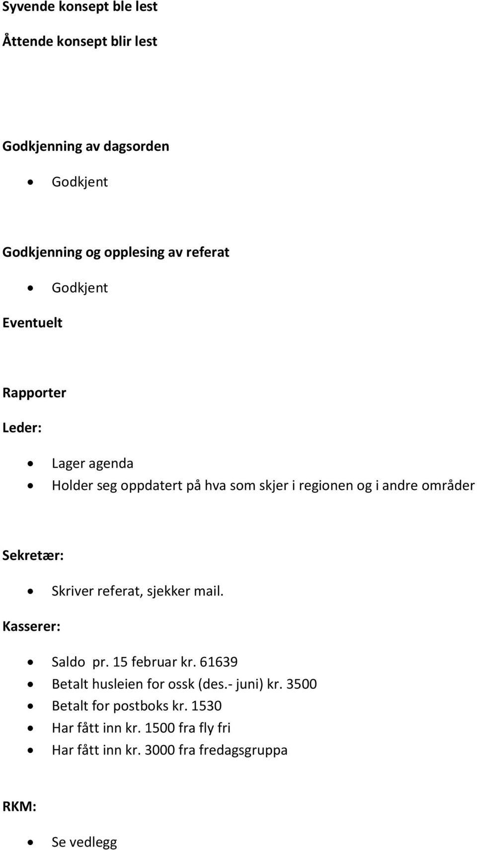 Sekretær: Skriver referat, sjekker mail. Kasserer: Saldo pr. 15 februar kr. 61639 Betalt husleien for ossk (des.