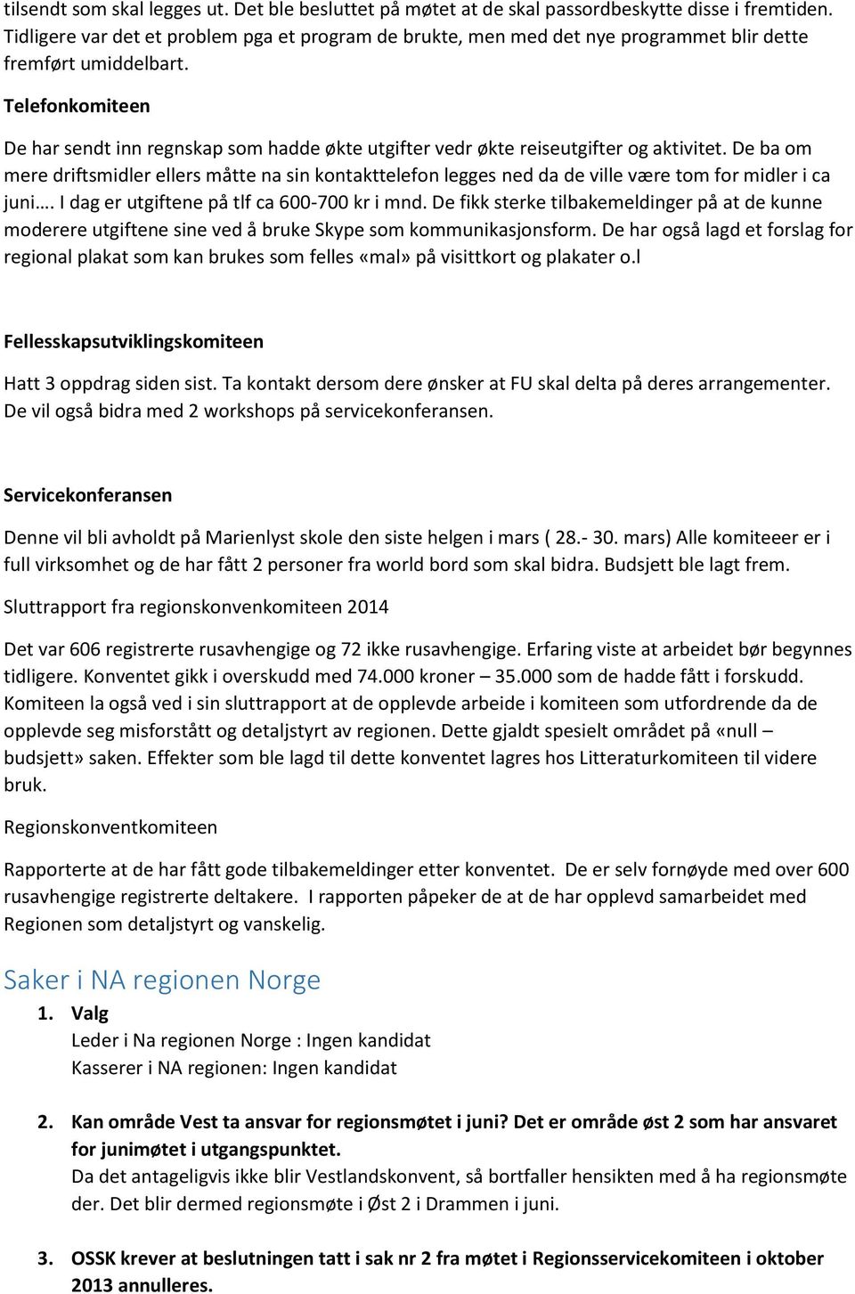 Telefonkomiteen De har sendt inn regnskap som hadde økte utgifter vedr økte reiseutgifter og aktivitet.