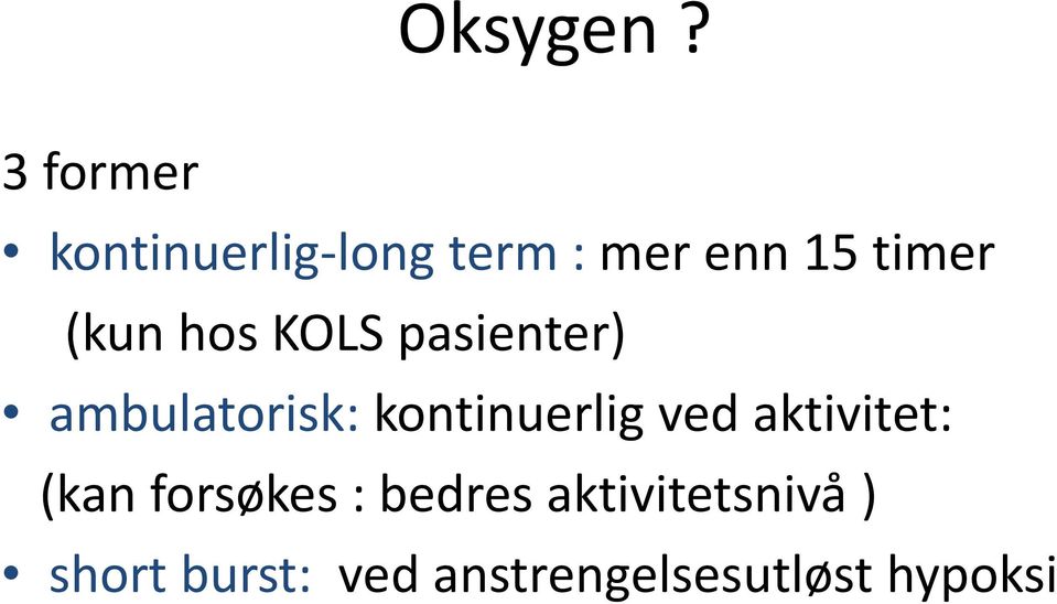 (kun hos KOLS pasienter) ambulatorisk: kontinuerlig