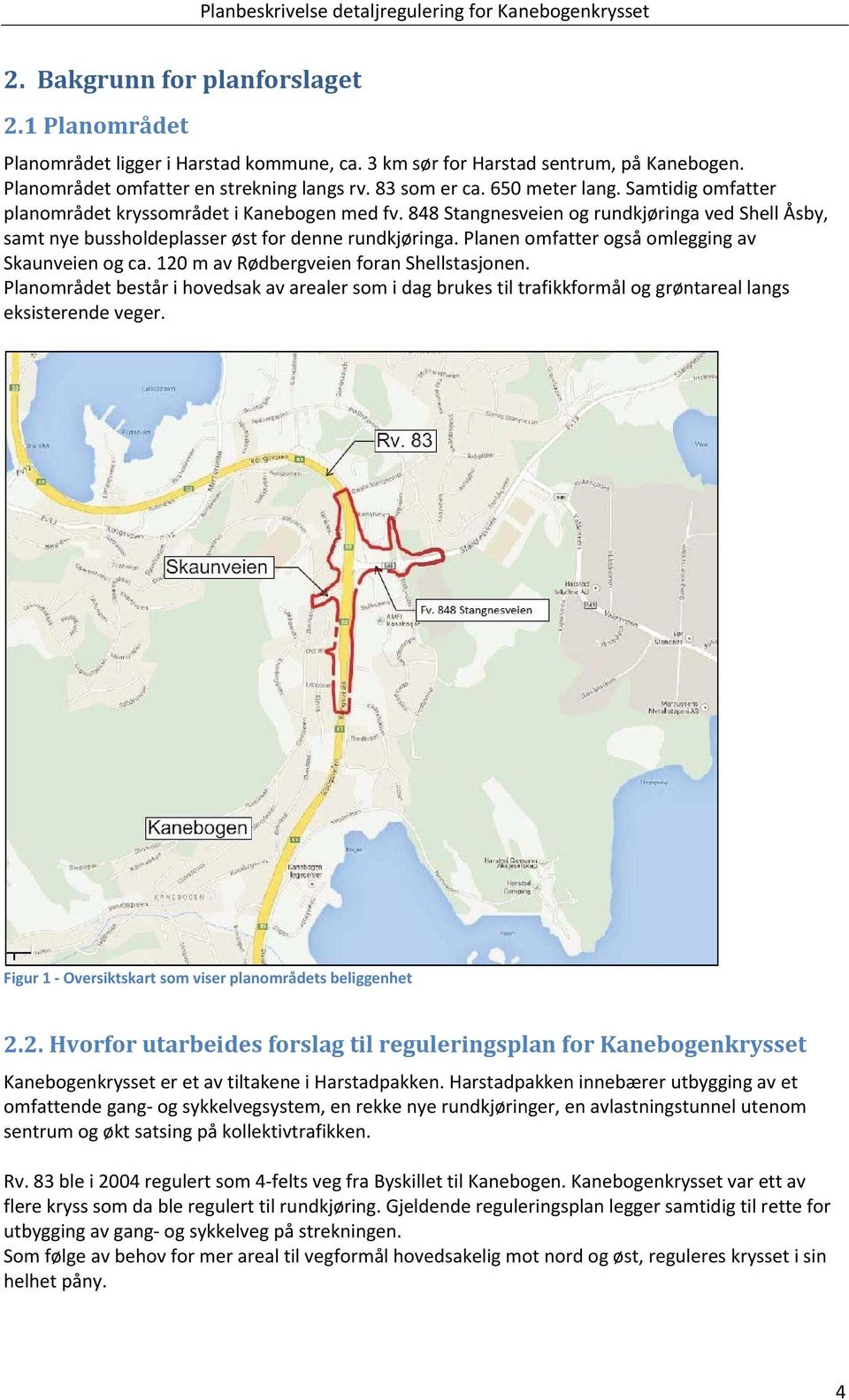 Planen omfatter også omlegging av Skaunveien og ca. 120 m av Rødbergveien foran Shellstasjonen.