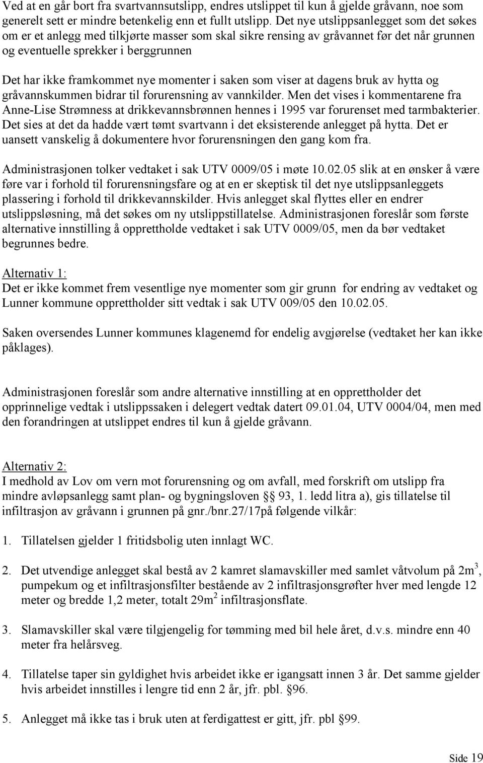 momenter i saken som viser at dagens bruk av hytta og gråvannskummen bidrar til forurensning av vannkilder.