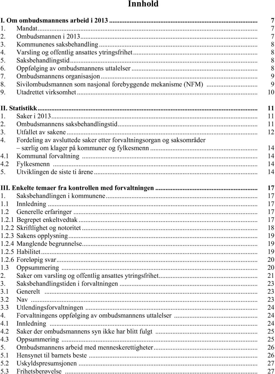 Frli v vslutt skr ttr frvltisr sksmrår særli m klr på kmmur fylksm... 14 4.1 Kmmul frvlti... 14 4.2 Fylksm... 14 5. Utvikli sist ti år... 14 III. Eklt tmr fr ktrll m frvlti... 17 1. Sksbhli i kmmu.