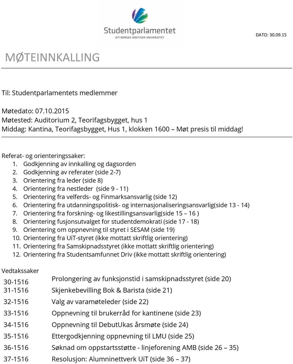 Godkjenning av innkalling og dagsorden 2. Godkjenning av referater (side 2-7) 3. Orientering fra leder (side 8) 4. Orientering fra nestleder (side 9-11) 5.