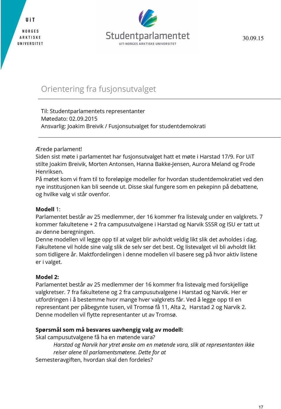 På møtet kom vi fram til to foreløpige modeller for hvordan studentdemokratiet ved den nye institusjonen kan bli seende ut.