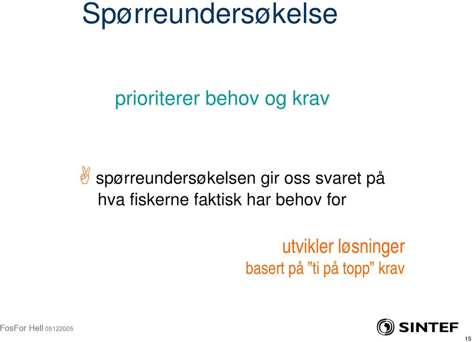 på hva fiskerne faktisk har behov for