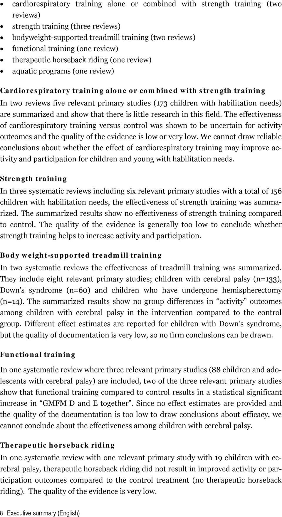 children with habilitation needs) are summarized and show that there is little research in this field.