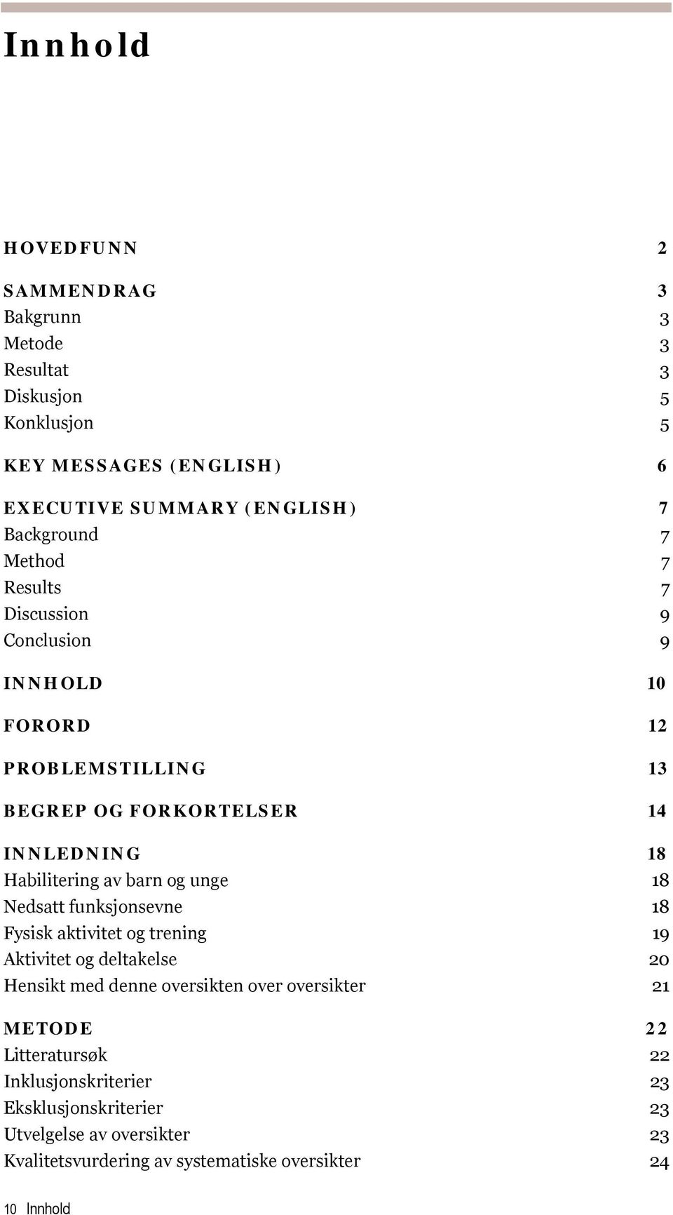 av barn og unge 18 Nedsatt funksjonsevne 18 Fysisk aktivitet og trening 19 Aktivitet og deltakelse 20 Hensikt med denne oversikten over oversikter 21