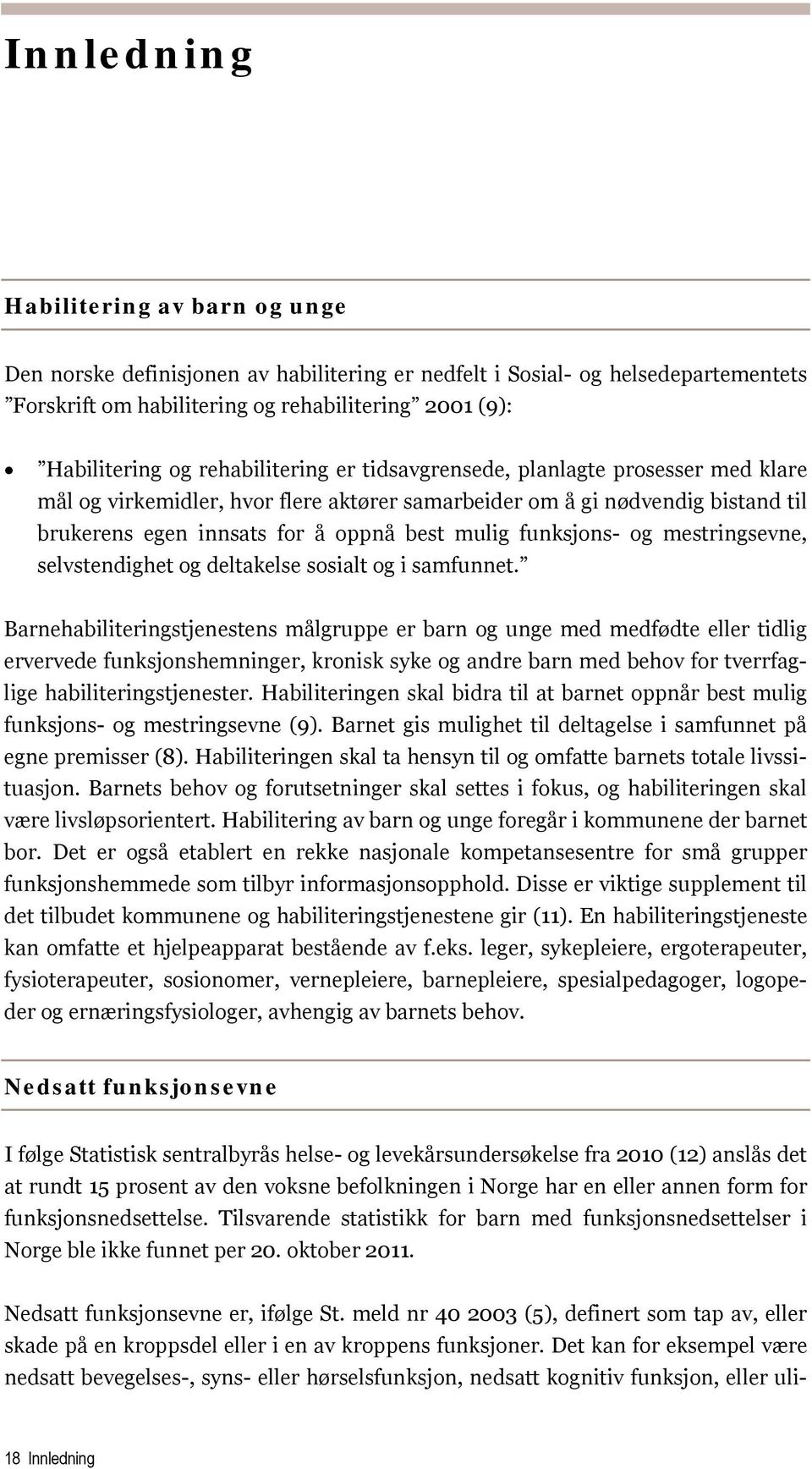 funksjons- og mestringsevne, selvstendighet og deltakelse sosialt og i samfunnet.