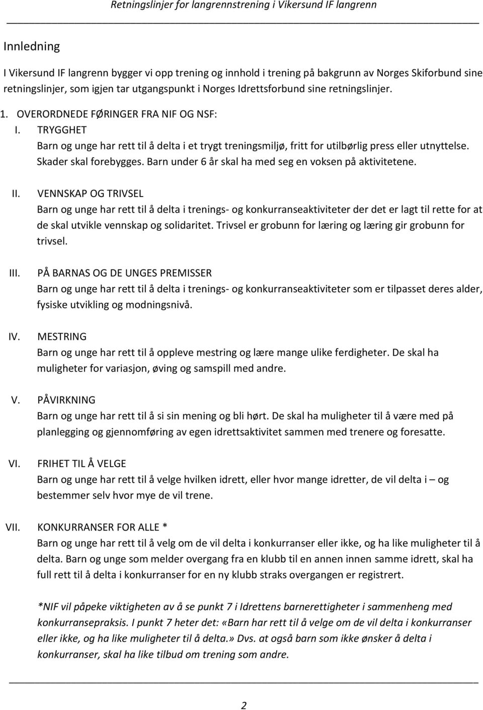 Barn under 6 år skal ha med seg en voksen på aktivitetene. II. III. IV.