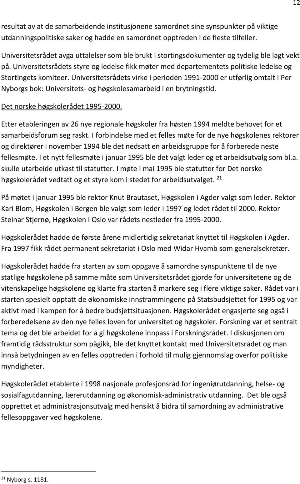 Universitetsrådets styre og ledelse fikk møter med departementets politiske ledelse og Stortingets komiteer.