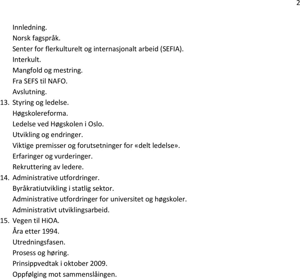 Erfaringer og vurderinger. Rekruttering av ledere. 14. Administrative utfordringer. Byråkratiutvikling i statlig sektor.