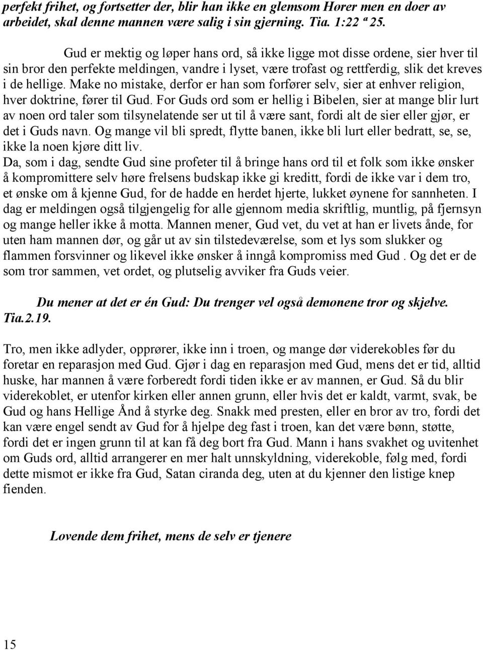 Make no mistake, derfor er han som forfører selv, sier at enhver religion, hver doktrine, fører til Gud.