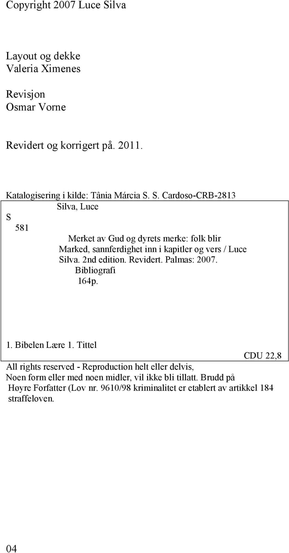 S. Cardoso-CRB-2813 Silva, Luce S 581 Merket av Gud og dyrets merke: folk blir Marked, sannferdighet inn i kapitler og vers / Luce Silva.