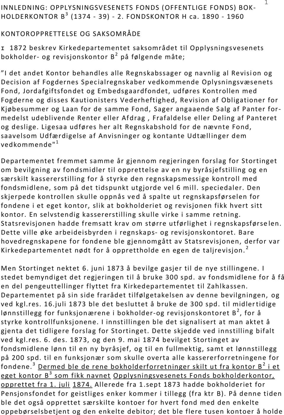 Regnskabssager og navnlig al Revisi on og Decision af Fogdernes Spec ialregnskaber vedkommende Oplysningsvæsenets Fond, Jordafgiftsfondet og Embedsgaardfondet, udføres Kontrollen med Fogderne og