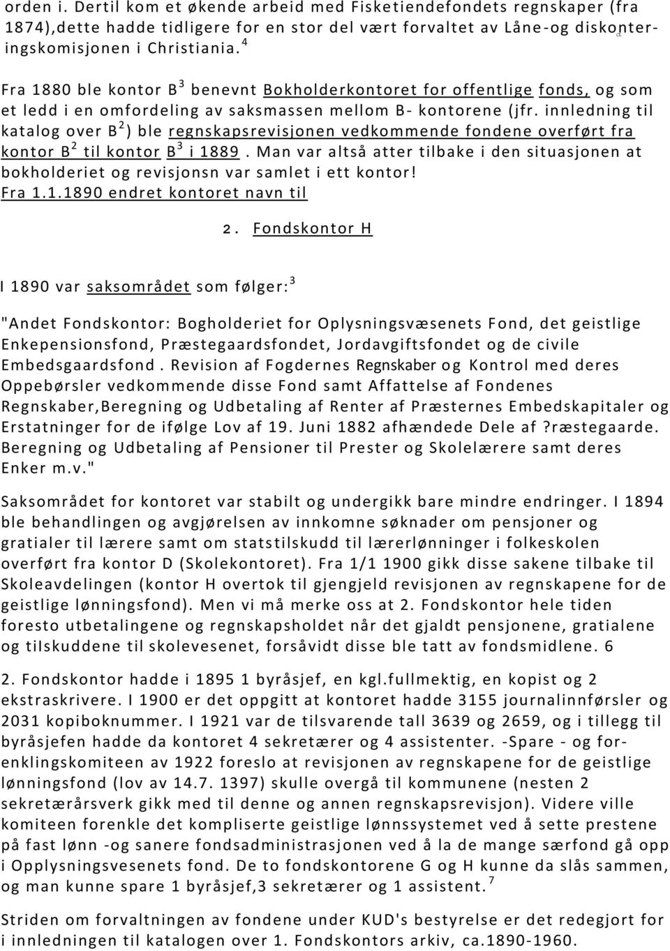 innledning til katalog over B 2 ) ble regnskapsrevisjonen vedkommende fondene overført fra kontor B 2 til kontor B 3 i 1889.