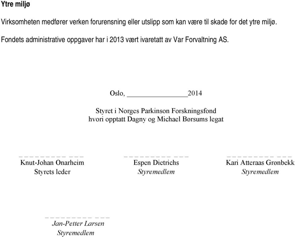 Fondets administrative oppgaver har i 2013 vært ivaretatt av Var Forvaltning AS.