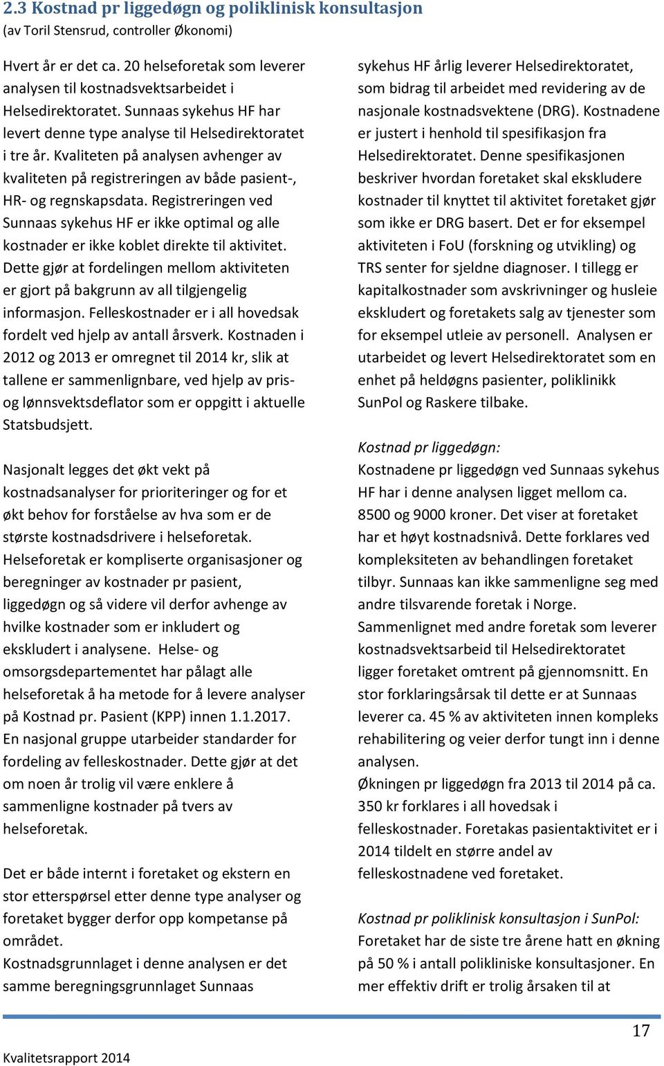 Registreringen ved Sunnaas sykehus HF er ikke optimal og alle kostnader er ikke koblet direkte til aktivitet.