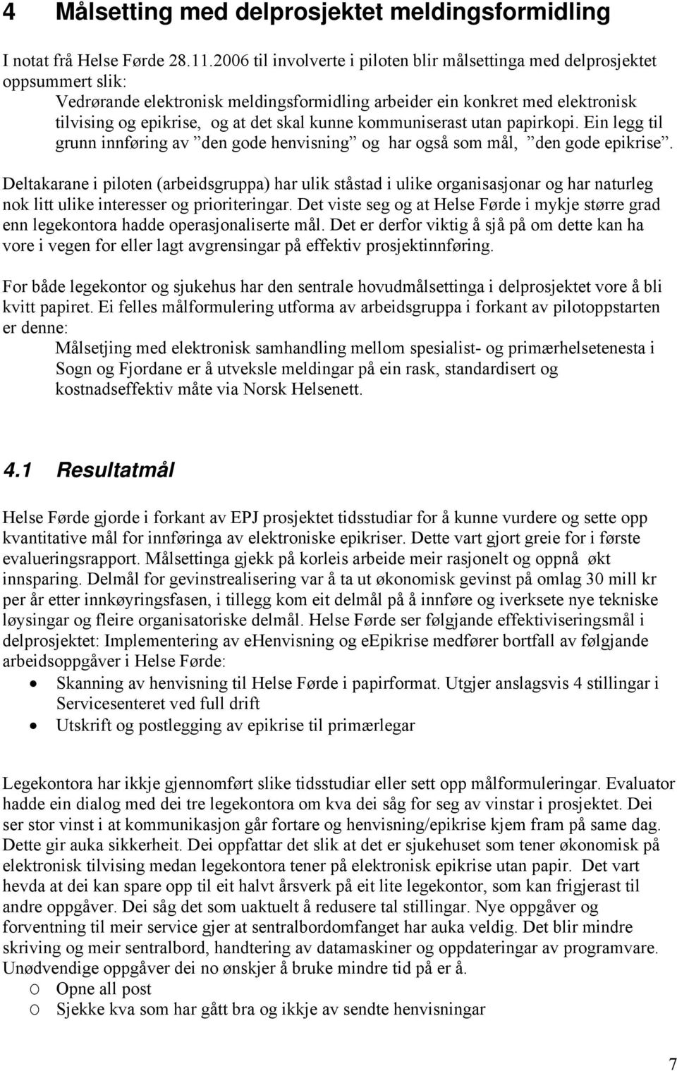 kunne kommuniserast utan papirkopi. Ein legg til grunn innføring av den gode henvisning og har også som mål, den gode epikrise.