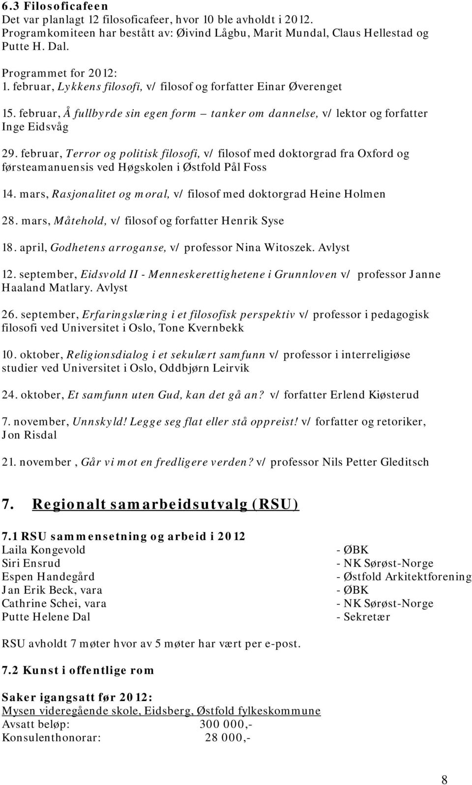 februar, Terror og politisk filosofi, v/ filosof med doktorgrad fra Oxford og førsteamanuensis ved Høgskolen i Østfold Pål Foss 14.