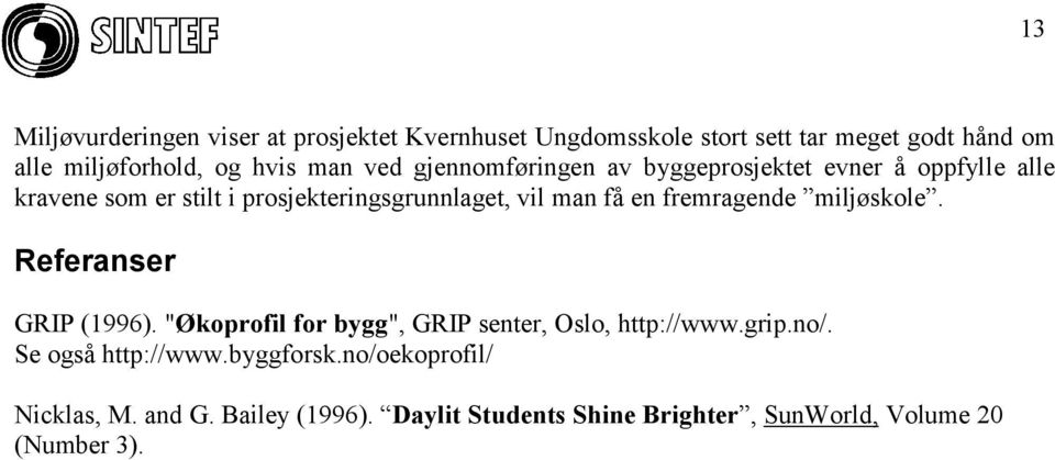 en fremragende miljøskole. Referanser GRIP (1996). "Økoprofil for bygg", GRIP senter, Oslo, http://www.grip.no/.