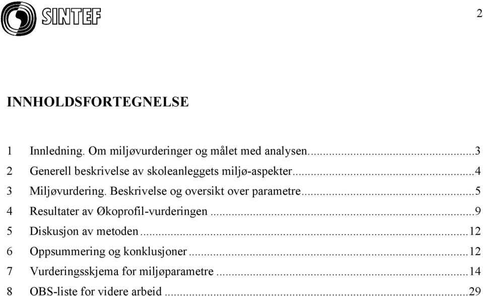 Beskrivelse og oversikt over parametre...5 4 Resultater av Økoprofil-vurderingen.