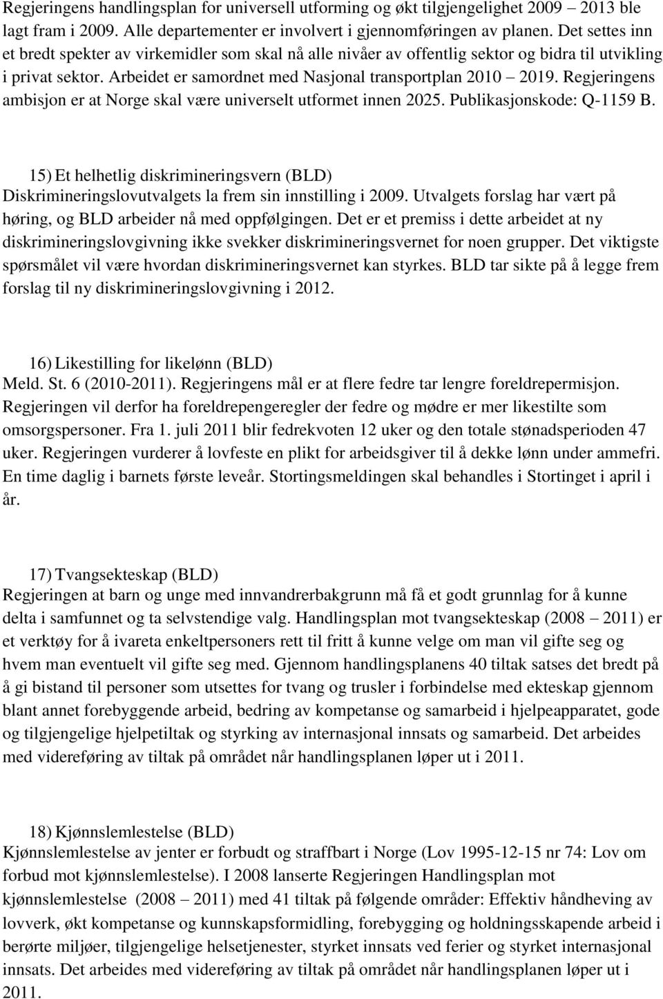 Regjeringens ambisjon er at Norge skal være universelt utformet innen 2025. Publikasjonskode: Q-1159 B.