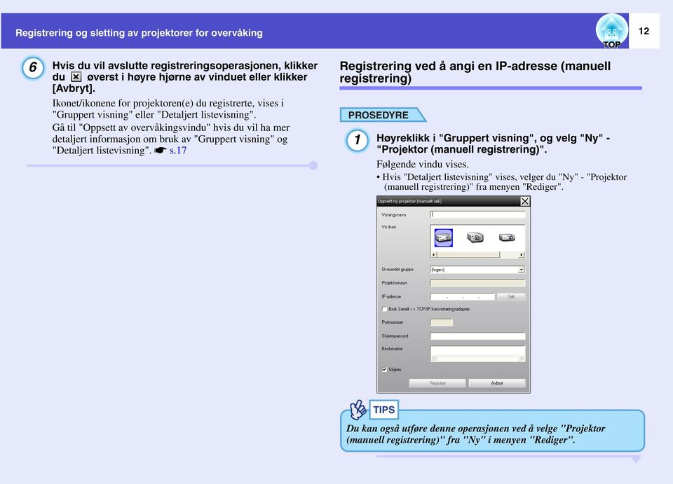 Gå til "Oppsett av overvåkingsvindu" hvis du vil ha mer detaljert informasjon om bruk av "Gruppert visning" og "Detaljert listevisning". ss.