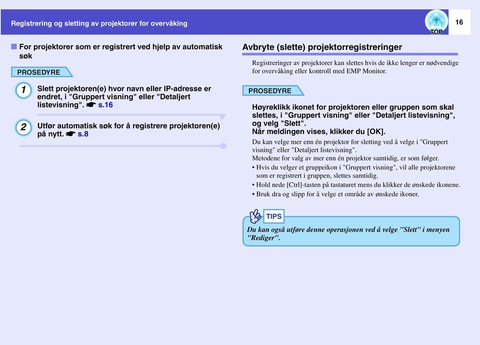 1 2 Slett projektoren(e) hvor navn eller IP-adresse er endret, i "Gruppert visning" eller "Detaljert listevisning". ss.