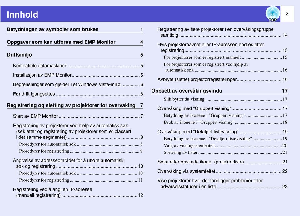 ..7 Registrering av projektorer ved hjelp av automatisk søk (søk etter og registrering av projektorer som er plassert i det samme segmentet)...8 Prosedyrer for automatisk søk.