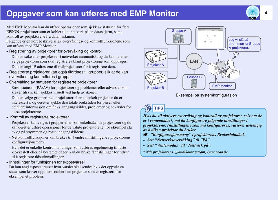 Registrering av projektorer for overvåking og kontroll - Du kan søke etter projektorer i nettverket automatisk, og du kan deretter velge projektorer som skal registreres blant projektorene som