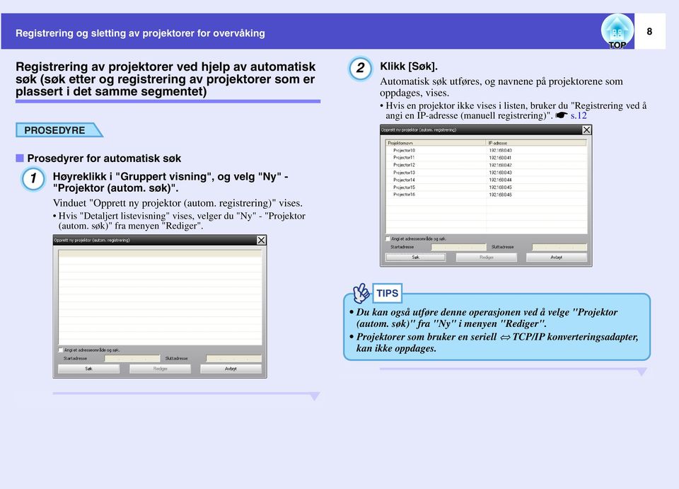 ss.12 f Prosedyrer for automatisk søk 1 Høyreklikk i "Gruppert visning", og velg "Ny" - "Projektor (autom. søk)". Vinduet "Opprett ny projektor (autom. registrering)" vises.
