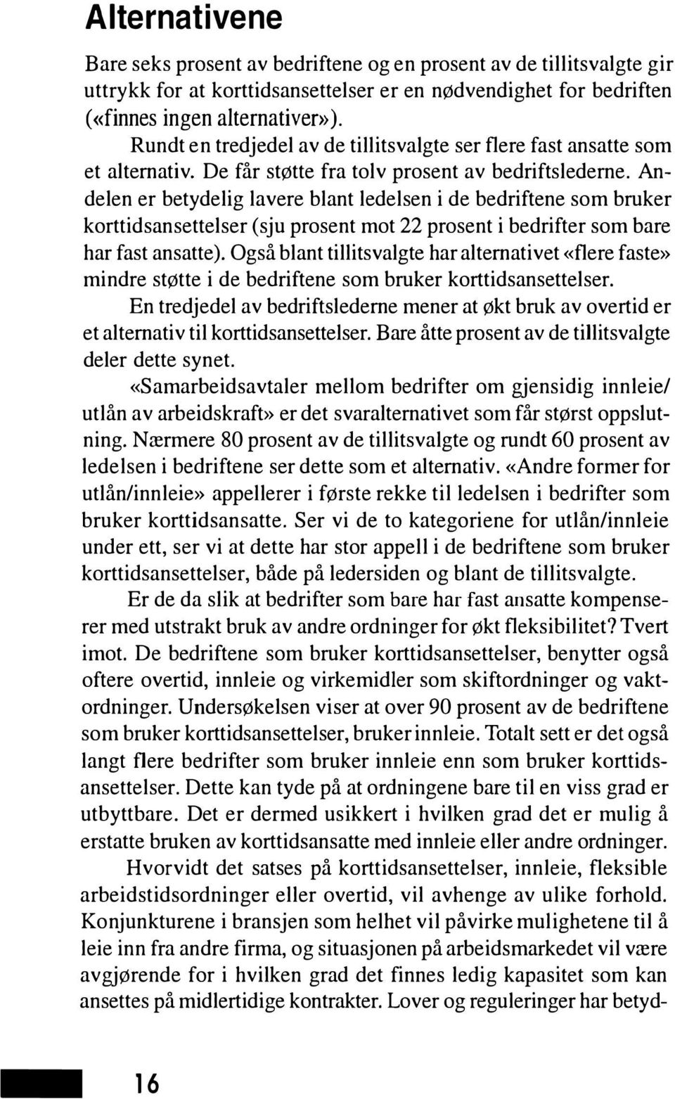 Andelen er betydelig lavere blant ledelsen i de bedriftene som bruker korttidsansettelser (sju prosent mot 22 prosent i bedrifter som bare har fast ansatte).