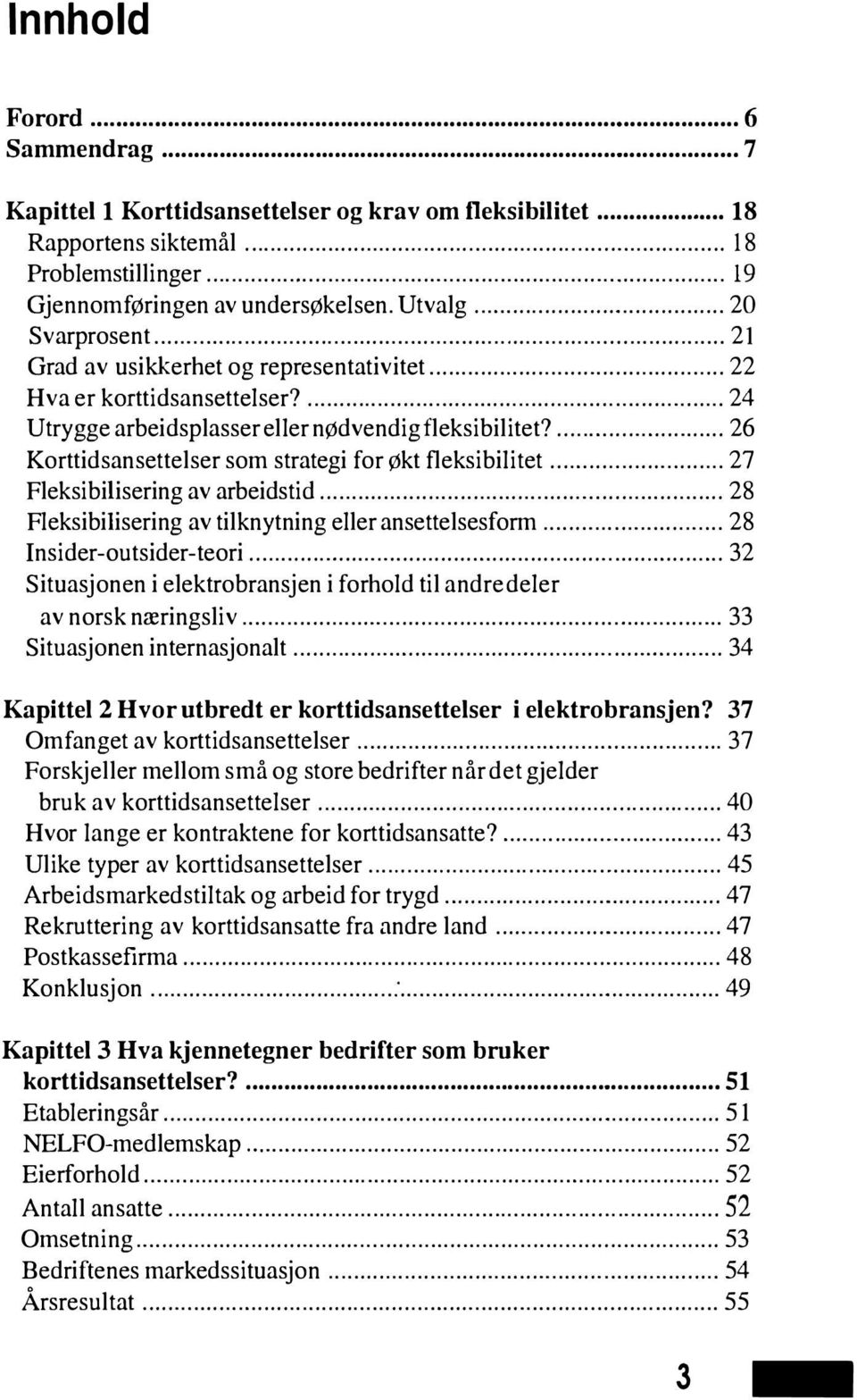 ... 26 Korttidsansettelser som strategi for økt fleksibilitet... 27 Fleksibilisering av arbeidstid... 28 Fleksibilisering av tilknytning eller ansettelsesform... 28 Insider-outsider-teori.