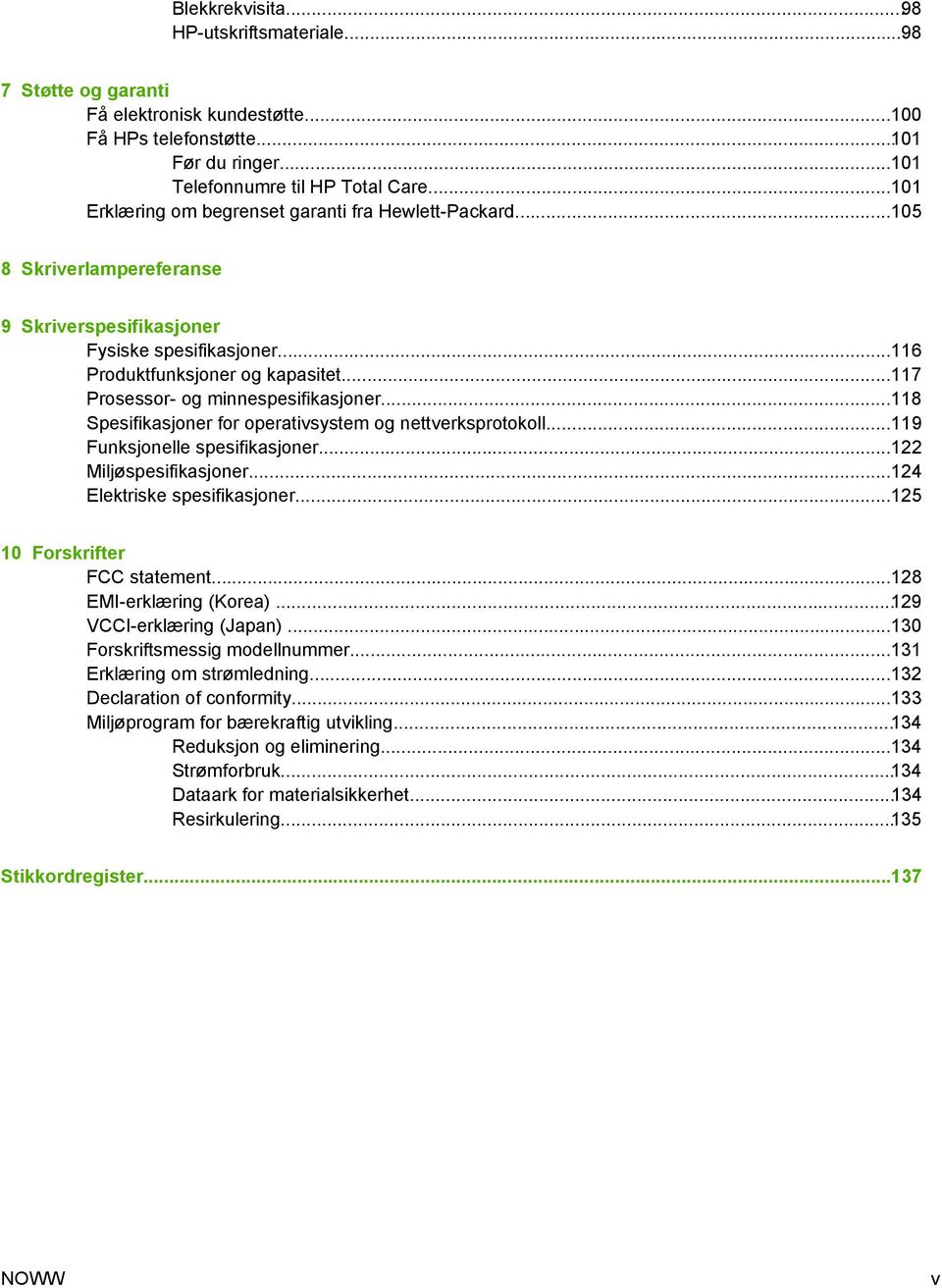 ..117 Prosessor- og minnespesifikasjoner...118 Spesifikasjoner for operativsystem og nettverksprotokoll...119 Funksjonelle spesifikasjoner...122 Miljøspesifikasjoner...124 Elektriske spesifikasjoner.