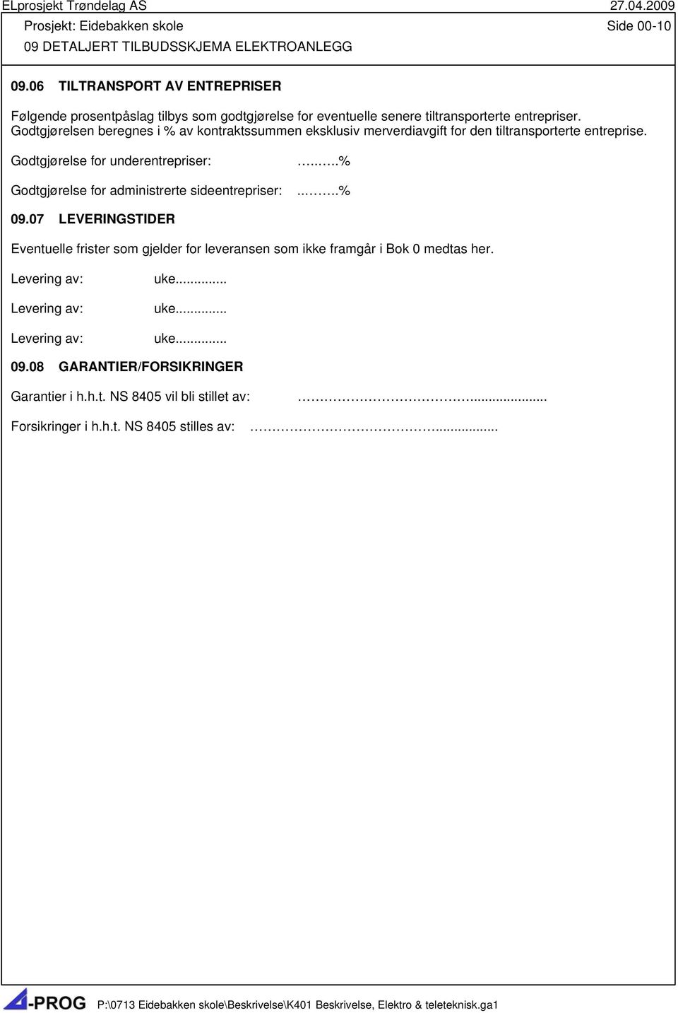 Godtgjørelsen beregnes i % av kontraktssummen eksklusiv merverdiavgift for den tiltransporterte entreprise.