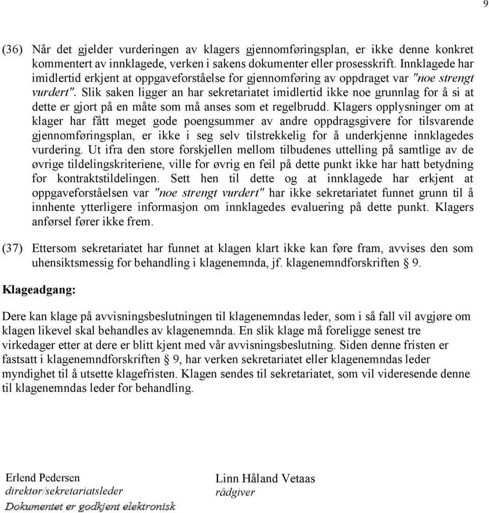 Slik saken ligger an har sekretariatet imidlertid ikke noe grunnlag for å si at dette er gjort på en måte som må anses som et regelbrudd.