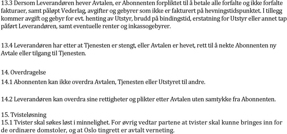 henting av Utstyr, brudd på bindingstid, erstatning for Utstyr eller annet tap påført Leverandøren, samt eventuelle renter og inkassogebyrer. 13.