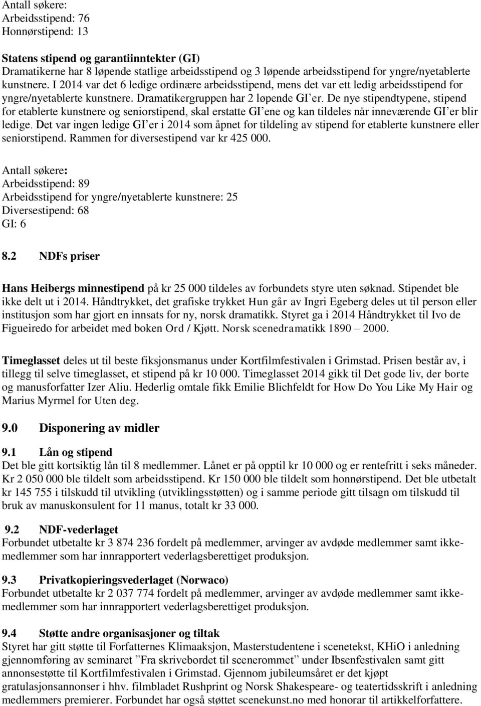 De nye stipendtypene, stipend for etablerte kunstnere og seniorstipend, skal erstatte GI ene og kan tildeles når inneværende GI er blir ledige.