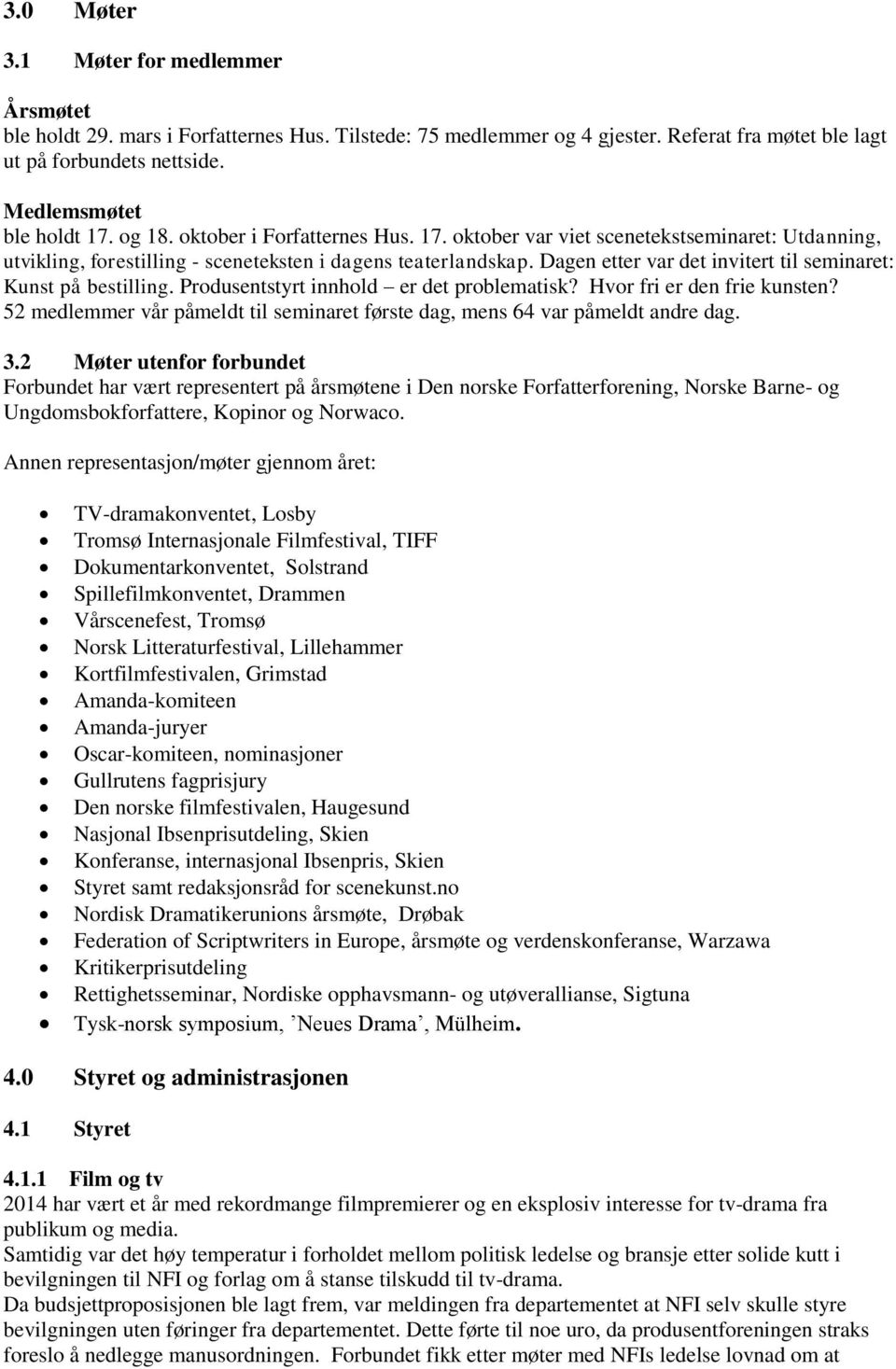 Dagen etter var det invitert til seminaret: Kunst på bestilling. Produsentstyrt innhold er det problematisk? Hvor fri er den frie kunsten?