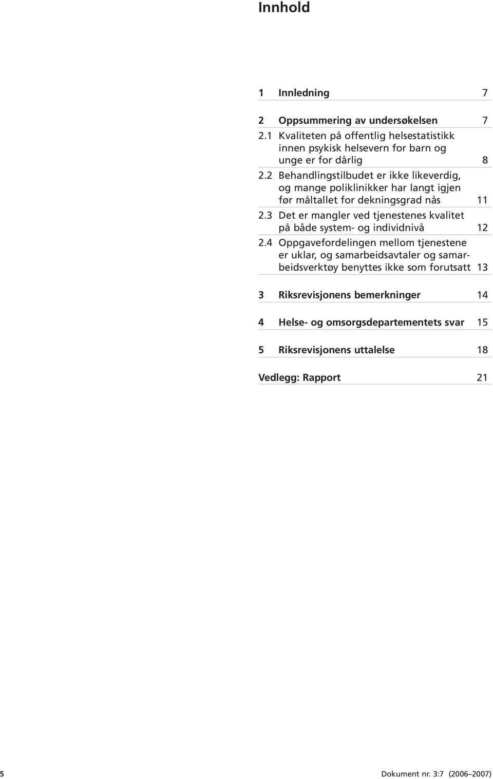 3 Det er mangler ved tjenestenes kvalitet på både system- og individnivå 12 2.