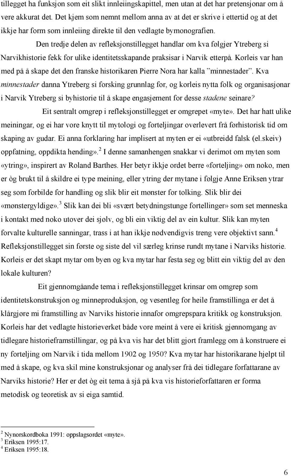 Den tredje delen av refleksjonstillegget handlar om kva følgjer Ytreberg si Narvikhistorie fekk for ulike identitetsskapande praksisar i Narvik etterpå.