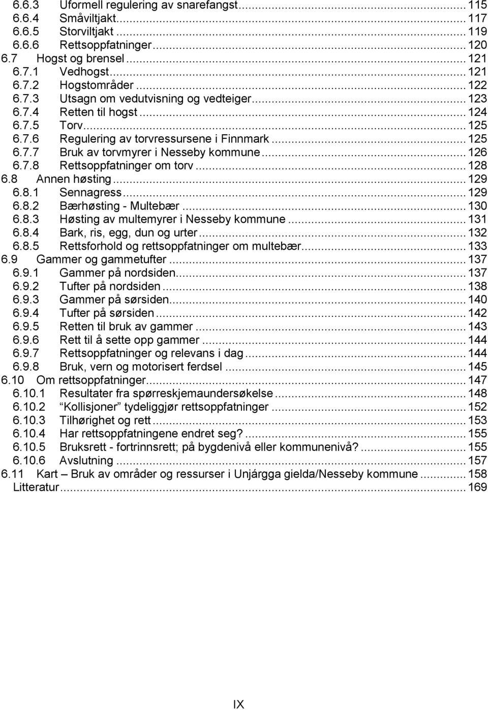 .. 126 6.7.8 Rettsoppfatninger om torv... 128 6.8 Annen høsting... 129 6.8.1 Sennagress... 129 6.8.2 Bærhøsting - Multebær... 130 6.8.3 Høsting av multemyrer i Nesseby kommune... 131 6.8.4 Bark, ris, egg, dun og urter.