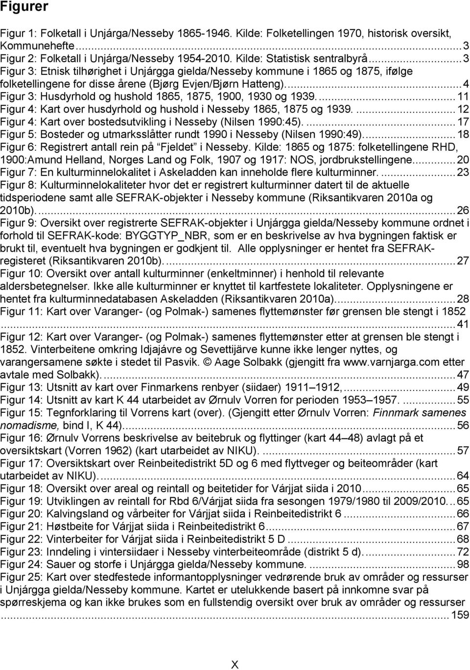 ... 4 Figur 3: Husdyrhold og hushold 1865, 1875, 1900, 1930 og 1939.... 11 Figur 4: Kart over husdyrhold og hushold i Nesseby 1865, 1875 og 1939.