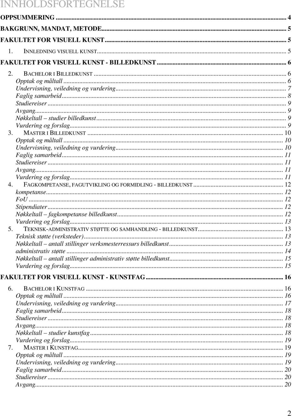 .. 9 Vurdering og forslag... 9 3. MASTER I BILLEDKUNST... 10 Opptak og måltall... 10 Undervisning, veiledning og vurdering... 10 Faglig samarbeid... 11 Studiereiser... 11 Avgang.